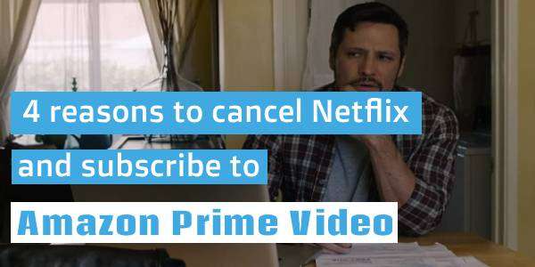 Amazon Prime Video is better than Netflix